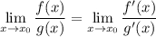 \lim\limits_{x \to x_0}\dfrac{f(x)}{g(x)}=\lim\limits_{x \to x_0}\dfrac{f'(x)}{g'(x)}