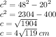 {c}^{2} = {48}^{2} - {20}^{2} \\ {c}^{2} = 2304 - 400 \\ c = \sqrt{1904} \\ c = 4 \sqrt{119} \: cm