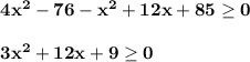 \bf 4x^2-76-x^2+12x+85\geq 03x^2+12x+9\geq 0