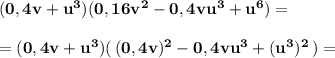 \bf (0,4v+u^3)(0,16v^2-0,4vu^3+u^6)==(0,4v+u^3)(\, (0,4v)^2-0,4vu^3+(u^3)^2\, )=