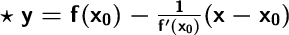 \Large \boldsymbol {} \text{ $ \boldsymbol{\sf \star \ y=f(x_0)-\frac{1}{f'(x_0)}(x-x_0)}$ \boldsymbol}