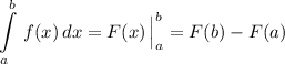 \displaystyle \int\limits^{b}_{a}\, f(x)\, dx=F(x)\, \Big|_{a}^{b}=F(b)-F(a)
