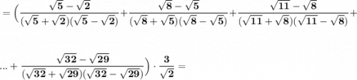 \displaystyle \bf =\Big(\frac{\sqrt5-\sqrt2}{(\sqrt5+\sqrt2)(\sqrt5-\sqrt2)}+\frac{\sqrt8-\sqrt5}{(\sqrt8+\sqrt5)(\sqrt8-\sqrt5)}+\frac{\sqrt{11}-\sqrt8}{(\sqrt{11}+\sqrt8)(\sqrt{11}-\sqrt8)}+...+\frac{\sqrt{32}-\sqrt{29}}{(\sqrt{32}+\sqrt{29})(\sqrt{32}-\sqrt{29})}\Big)\cdot \frac{3}{\sqrt{2}}=