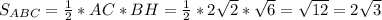 S_{ABC}=\frac{1}{2} *AC*BH=\frac{1}{2} *2\sqrt{2} *\sqrt{6} =\sqrt{12}=2\sqrt{3}