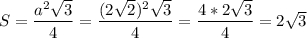 S = \dfrac{a^{2}\sqrt{3} }{4} =\dfrac{(2\sqrt{2}) ^{2}\sqrt{3} }{4} =\dfrac{4*2\sqrt{3} }{4} =2\sqrt{3}