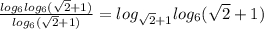 \frac{log_6log_6(\sqrt{2}+1 )}{log_6(\sqrt{2}+1)} =log_{\sqrt{2}+1}log_6(\sqrt{2}+1 )