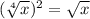 (\sqrt[4]{x})^2=\sqrt{x}
