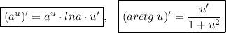 \displaystyle\bf \boxed {(a^u)'=a^u\cdot{lna\cdot{u'}}},\;\;\;\boxed {(arctg\;u)'=\frac{u'}{1+u^2} }