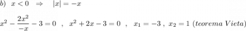b)\ \ x < 0\ \ \Rightarrow \ \ \ |x|=-xx^2-\dfrac{2x^2}{-x}-3=0\ \ ,\ \ x^2+2x-3=0\ \ ,\ \ x_1=-3\ ,\ x_2=1\ (teorema\ Vieta)
