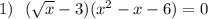 1)\ \ (\sqrt{x}-3)(x^2-x-6)=0