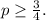 p\ge \frac{3}{4}.