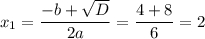 x_1=\dfrac{-b+\sqrt{D} }{2a} =\dfrac{4+8}{6} =2