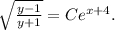 \sqrt{\frac{y-1}{y+1} } =Ce^{x+4}.