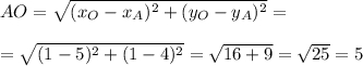 AO=\sqrt{(x_O-x_A)^{2}+(y_O-y_A)^{2} } ==\sqrt{(1-5)^{2} +(1-4)^{2} } =\sqrt{16+9} =\sqrt{25} =5