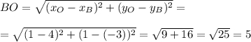 BO=\sqrt{(x_O-x_B)^{2}+(y_O-y_B)^{2} } ==\sqrt{(1-4)^{2} +(1-(-3))^{2} } =\sqrt{9+16} =\sqrt{25} =5