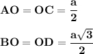 \displaystyle \bf {AO=OC=\frac{a}{2} }BO=OD=\frac{a\sqrt{3} }{2}