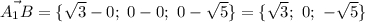 \vec{A_1B}=\{\sqrt{3} -0;\ 0-0;\ 0-\sqrt{5} \}=\{\sqrt{3} ;\ 0;\ -\sqrt{5} \}