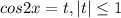 cos2x=t, |t|\leq 1