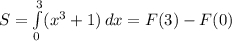 S = \int\limits^3_0 ({x^{3}+1) } \, dx =F(3)-F(0)