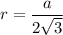 r = \dfrac{a}{2 \sqrt{3} }