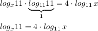 log_{x}11\cdot \underbrace{log_{11}11}_{1}=4\cdot log_{11}\, xlog_{x}11=4\cdot log_{11}\, x