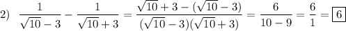 2)\ \ \displaystyle \frac{1}{\sqrt{10}-3}-\frac{1}{\sqrt{10}+3}=\frac{\sqrt{10}+3-(\sqrt{10}-3)}{(\sqrt{10}-3)(\sqrt{10}+3)}=\frac{6}{10-9}=\frac{6}{1}=\boxed{6}