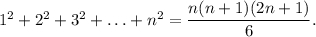 1^2+2^2+3^2+\ldots +n^2=\dfrac{n(n+1)(2n+1)}{6}.