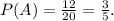 P(A)=\frac{12}{20} =\frac{3}{5} .