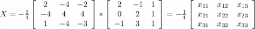 X=-\frac{1}{4} \left[\begin{array}{ccc}2&-4&-2\\-4&4&4\\1&-4&-3\end{array}\right] *\left[\begin{array}{ccc}2&-1&1\\0&2&1\\-1&3&1\end{array}\right]=-\frac{1}{4} \left[\begin{array}{ccc}x_{11}&x_{12}&x_{13}\\x_{21}&x_{22}&x_{23}\\x_{31}&x_{32}&x_{33}\end{array}\right]