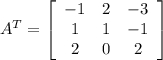 A^T=\left[\begin{array}{ccc}-1&2&-3\\1&1&-1\\2&0&2\end{array}\right]