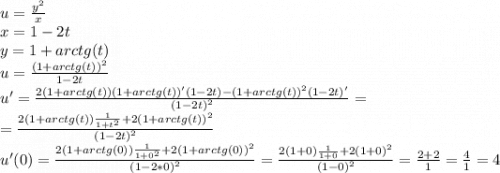 u=\frac{y^2}{x} \\x=1-2t\\y=1+arctg(t)\\u=\frac{(1+arctg(t))^2}{1-2t} \\u'=\frac{2(1+arctg(t))(1+arctg(t))'(1-2t)-(1+arctg(t))^2(1-2t)'}{(1-2t)^2} =\\=\frac{2(1+arctg(t))\frac{1}{1+t^2}+2 (1+arctg(t))^2}{(1-2t)^2} \\u'(0)=\frac{2(1+arctg(0))\frac{1}{1+0^2}+2 (1+arctg(0))^2}{(1-2*0)^2}=\frac{2(1+0)\frac{1}{1+0}+2 (1+0)^2}{(1-0)^2}=\frac{2+2}{1} =\frac{4}{1} =4