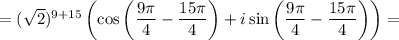 =(\sqrt{2})^{9+15} \left(\cos\left(\dfrac{9\pi }{4}-\dfrac{15\pi }{4}\right) +i\sin\left(\dfrac{9\pi }{4}- \dfrac{15\pi }{4}\right)\right)=