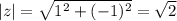 |z|=\sqrt{1^2+(-1)^2} =\sqrt{2}