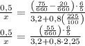 \[\begin{array}{l}\frac{{0,5}}{x} = \frac{{\left( {\frac{{75}}{{660}} - \frac{{20}}{{660}}} \right) \cdot \frac{6}{5}}}{{3,2 + 0,8\left( {\frac{{225}}{{100}}} \right)}}\\\frac{{0,5}}{x} = \frac{{\left( {\frac{{55}}{{660}}} \right) \cdot \frac{6}{5}}}{{3,2 + 0,8 \cdot 2,25}}\end{array}\]