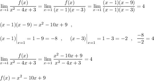 \displaystyle \lim_{x \to 1}\frac{f(x)}{x^2-4x+3}=\lim_{x \to 1}\frac{f(x)}{(x-1)(x-3)}=\lim_{x \to 1}\frac{(x-1)(x-9)}{(x-1)(x-3)}=4(x-1)(x-9)=x^2-10x+9\ \ ,(x-1)\Big |_{x=1}=1-9=-8\ \ ,\ \ \ \ (x-3)\Big|_{x=1}=1-3=-2\ \ ,\ \ \frac{-8}{-2}=4lim_{x \to 1}\frac{f(x)}{x^2-4x+3}=\lim_{x \to 1}\frac{x^2-10x+9}{x^2-4x+3}=4f(x)=x^2-10x+9