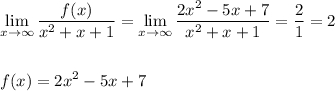 \displaystyle \lim_{x \to \infty}\frac{f(x)}{x^2+x+1}=\lim_{x \to \infty}\frac{2x^2-5x+7}{x^2+x+1}=\frac{2}{1}=2f(x)=2x^2-5x+7