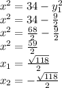 x^2=34-y_1^2\\x^2=34-\frac{9}{2}\\x^2=\frac{68}{2} -\frac{9}{2}\\x^2=\frac{59}{2} \\x_1=\frac{\sqrt{118} }{2} \\x_2=-\frac{\sqrt{118} }{2}