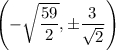 \left(-\sqrt{\dfrac{59}2},\pm\dfrac3{\sqrt2}\right)