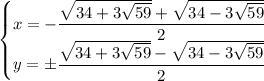 \begin{cases}x=-\dfrac{\sqrt{34+3\sqrt{59}}+\sqrt{34-3\sqrt{59}}}{2}\\y=\pm\dfrac{\sqrt{34+3\sqrt{59}}-\sqrt{34-3\sqrt{59}}}{2}\end{cases}