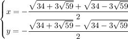 \begin{cases}x=-\dfrac{\sqrt{34+3\sqrt{59}}+\sqrt{34-3\sqrt{59}}}{2}\\y=-\dfrac{\sqrt{34+3\sqrt{59}}-\sqrt{34-3\sqrt{59}}}{2}\end{cases}