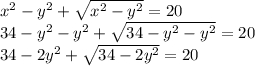 x^2-y^2+\sqrt{x^2-y^2}=20\\ 34-y^2-y^2+\sqrt{34-y^2-y^2} =20\\34-2y^2+\sqrt{34-2y^2} =20