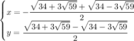 \begin{cases}x=-\dfrac{\sqrt{34+3\sqrt{59}}+\sqrt{34-3\sqrt{59}}}{2}\\y=\dfrac{\sqrt{34+3\sqrt{59}}-\sqrt{34-3\sqrt{59}}}{2}\end{cases}