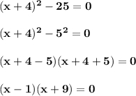 \bf (x+4)^2-25=0(x+4)^2-5^2=0(x+4-5)(x+4+5)=0(x-1)(x+9)=0
