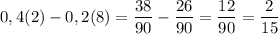 \displaystyle 0,4(2)-0,2(8)=\frac{38}{90}-\frac{26}{90}=\frac{12}{90}=\frac{2}{15}