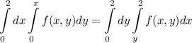 \displaystyle \int\limits^2_0dx\int\limits^x_0 f(x,y)dy=\int\limits^2_0dy\int\limits^2_yf(x,y)dx