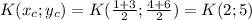 K(x_c;y_c)=K(\frac{1+3}{2};\frac{4+6}{2})=K(2;5)