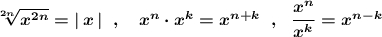 \boldsymbol{\sqrt[2n]{x^{2n}}=|\, x\, |\ \ ,\ \ \ x^{n}\cdot x^{k}=x^{n+k}\ \ ,\ \ \dfrac{x^{n}}{x^{k}}=x^{n-k}}