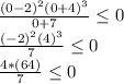 \frac{(0-2)^2(0+4)^3}{0+7} \leq 0\\\frac{(-2)^2(4)^3}{7} \leq 0\\\frac{4*(64)}{7} \leq 0\\