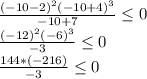 \frac{(-10-2)^2(-10+4)^3}{-10+7} \leq 0\\\frac{(-12)^2(-6)^3}{-3} \leq 0\\\frac{144*(-216)}{-3} \leq 0