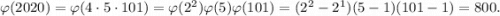 \varphi(2020)=\varphi(4\cdot 5\cdot 101)=\varphi(2^2) \varphi(5)\varphi(101)= (2^2-2^1)(5-1)(101-1)=800.